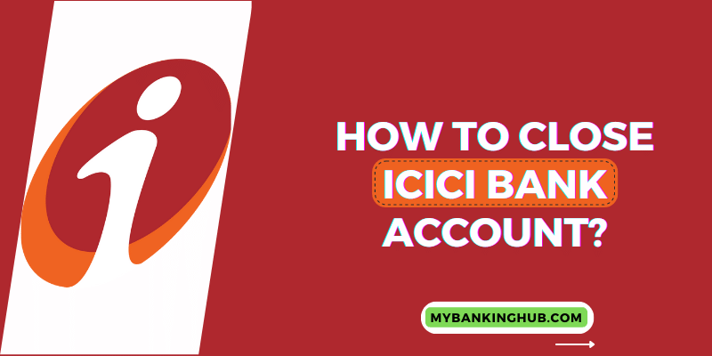 How to close ICICI Bank Account